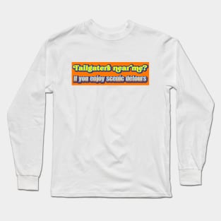 Tailgaters near me? if you enjoy scenic detours Long Sleeve T-Shirt